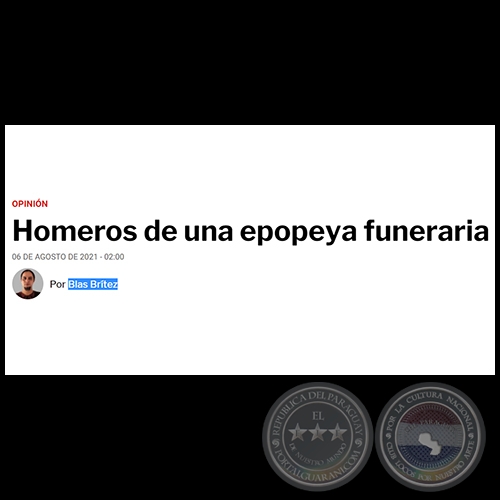 HOMEROS DE UNA EPOPEYA FUNERARIA - Por BLAS BRÍTEZ - Viernes, 06 de Agosto de 2021 